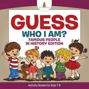 Guess Who I Am? Famous People In History Edition Activity Books For Kids 7-9 --
